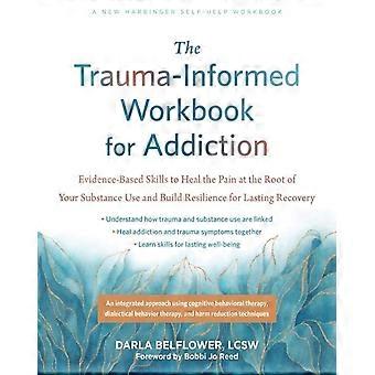 The Trauma-informed Workbook For Addiction - Darla Belflower