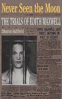 Never Seen the Moon - The TRIALS of EDITH MAXWELL