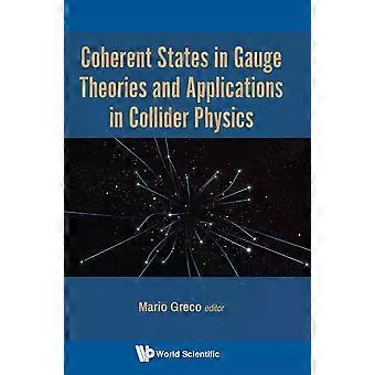 Coherent States In Gauge Theories And Appln In Collider Phy - GRECO MARIO