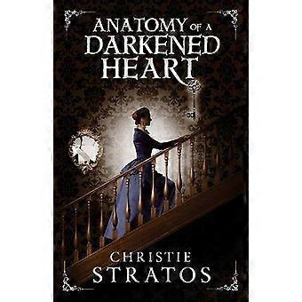 Anatomy of a Darkened Heart Volume 1 Dark Victoriana Collection