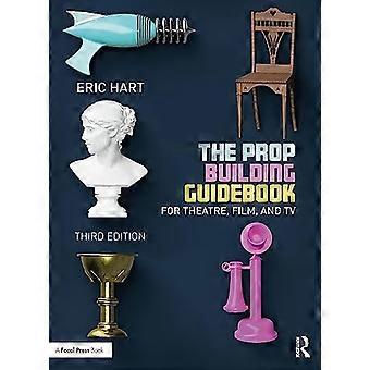 The Prop Building Guidebook: For Theatre, Film, and TV
