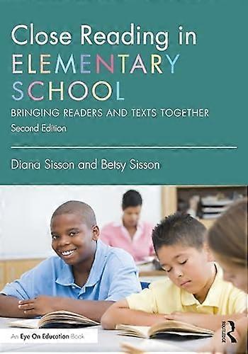Close Reading in Elementary School : Bringing Readers and Texts Together