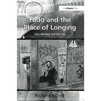 Fado und der Ort der Sehnsucht: Verlust, Erinnerung und die Stadt (Ashgate Popular and Folk Music Series)