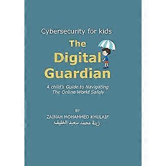 Cybersicherheit für Kinder: Der digitale Wächter Ein Leitfaden für Kinder zum sicheren Navigieren in der Online-Welt