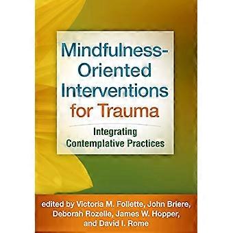 Mindfulness-OrientedInterventions for Trauma:Integrating ContemplativePractices