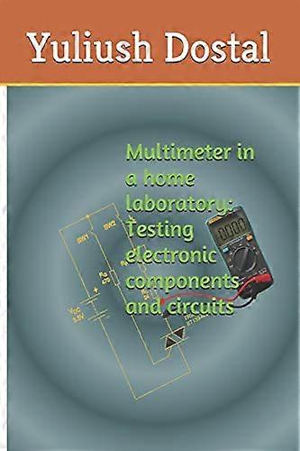 Multimeter in a home laboratory: Testing electronic components and circuits