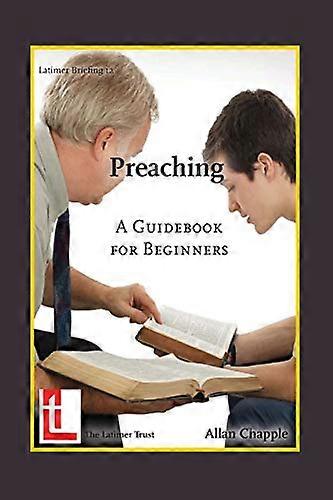 Preaching: A Guidebook for Beginners (Latimer Briefings)