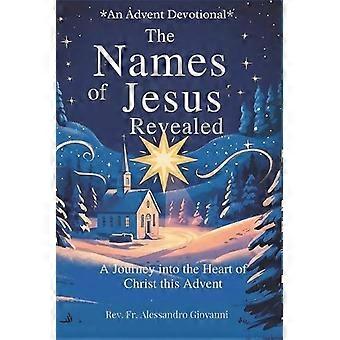 The Names Of Jesus Revealed An Advent Devotionala Journey Into The Heart Of Chri - Fr. Alessandro Giovanni - Paperback - en Book