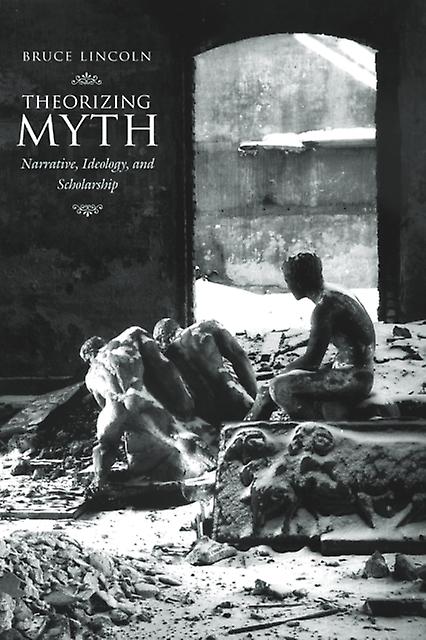 Theorizing Myth by Bruce Lincoln Paperback