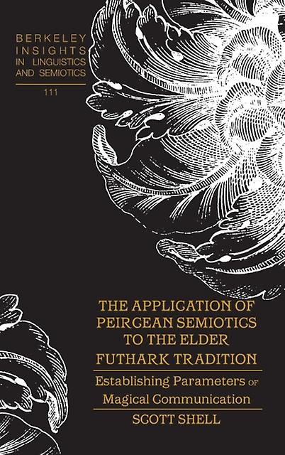 The Application Of Peircean Semiotics To The Elder Futhark Tradition by Scott Shell Paperback Book