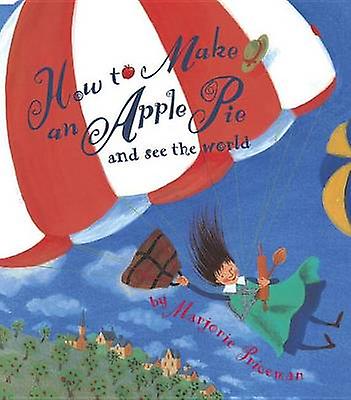 How To Make An Apple Pie And See The World by Marjorie Priceman Paperback Book
