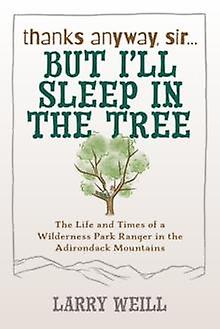 Thanks Anyway Sir... But Ill Sleep In The Tree by Larry Weill Paperback Book