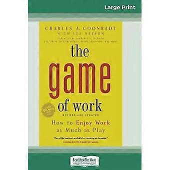 O Jogo do Trabalho: Como Desfrutar do Trabalho Tanto Quanto da Diversão (Edição em Letra Grande 16pt) - Charles Coonradt