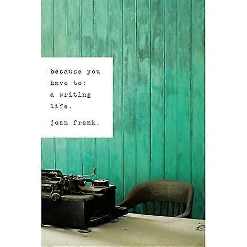 Because You Have To: a Writing Life