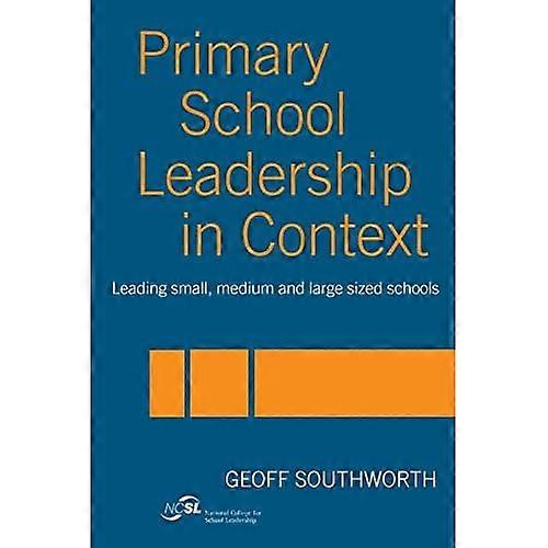 Primary School Leadership in Context: Leading Small, Medium and Large Sized Schools