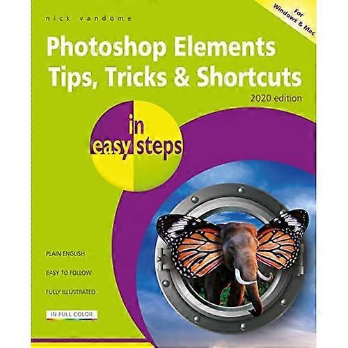 Photoshop Elements Tips, Tricks & Shortcuts in easy steps: 2020 edition (In Easy Steps)