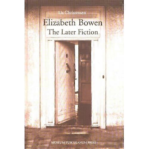 Elizabeth Bowen: the Later Fiction