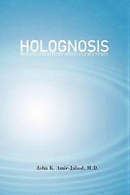 Holognosis Beyond Relativity and Consciousness