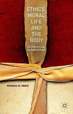 Ethics Moral Life and the Body