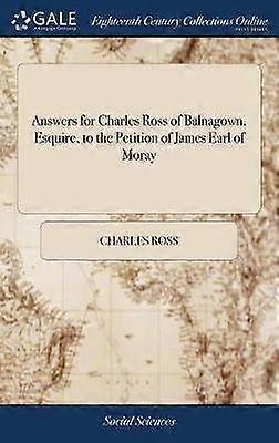 Answers for Charles Ross of Balnagown Esquire to the Petition of James Earl of Moray