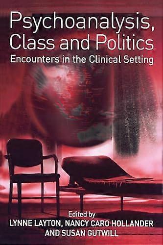 Psychoanalysis Class and Politics: Encounters in the Clinical Setting