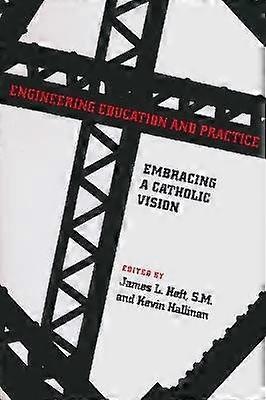 Engineering Education and Practice - Embracing a Catholic Vision