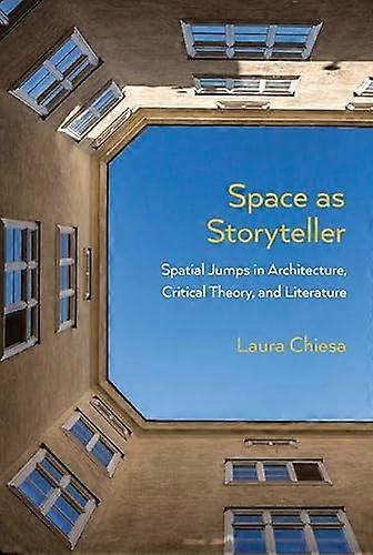 Space as Storyteller: Spatial Jumps in Architecture Critical Theory and Literature