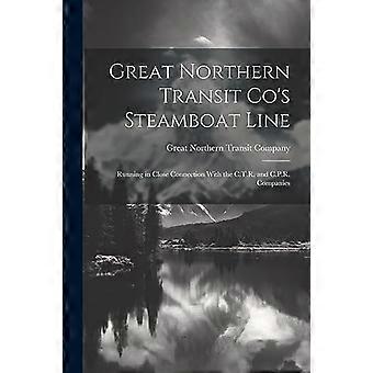 Die Dampfschifflinie der Great Northern Transit Co: Verkehrt in enger Verbindung mit den Gesellschaften C. T. R. und C. P. R.