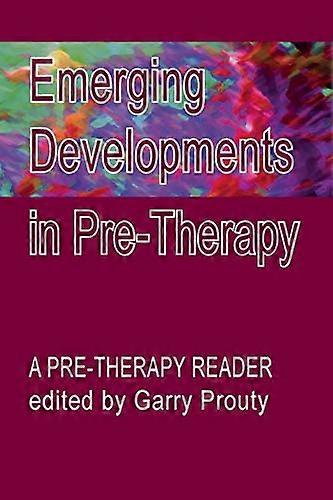 Emerging Developments in Pre-therapy: A Pre-therapy Reader