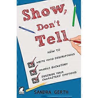 Show, Don't Tell: Wie du lebendige Beschreibungen schreibst, mit der Hintergrundgeschichte umgehst und die Emotionen deiner Charaktere beschreibst (Writer's Guide)