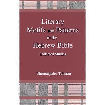 Litterære motiver og mønstre i den hebraiske bibelen - Samlede essays - Shemaryahu Talmon