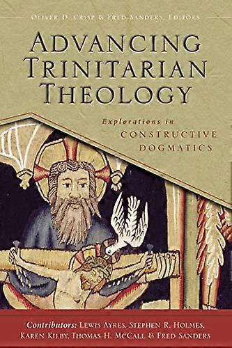 Advancing Trinitarian Theology Explorations in Constructive Dogmatics