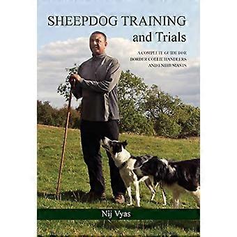 Sheepdog Training and Trials A Complete Guide for Border Collie Handlers and Enthusiasts