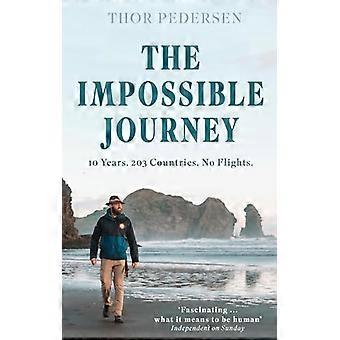 The Impossible Journey 10 Years. 203 Countries. No Flights.