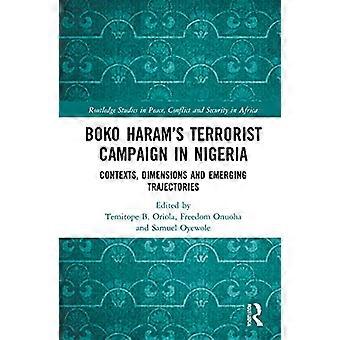 Boko Harams Terrorist Campaign in Nigeria Contexts Dimensions and Emerging Trajectories