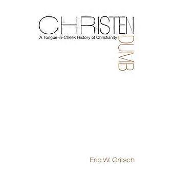 Christendumb - Eric W. Gritsch - Capa dura - livro em inglês
