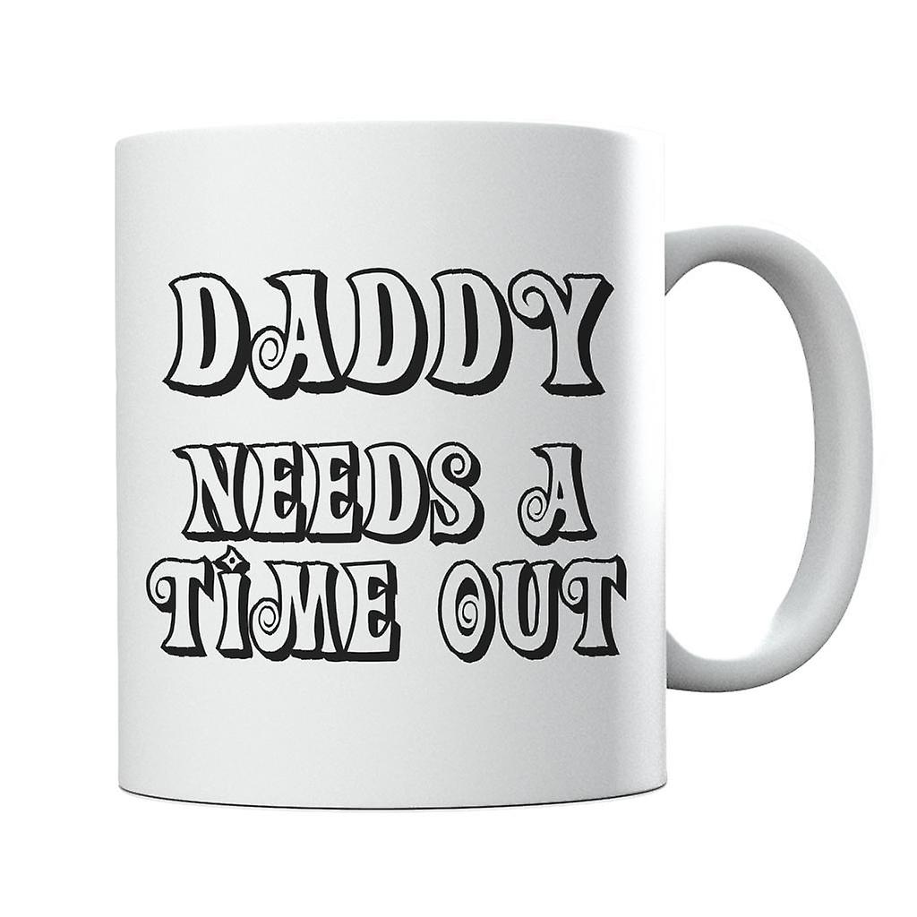 Daddy Needs A Time Out Mug