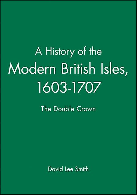A History Of The Modern British Isles 16031707 by Smith Paperback Book
