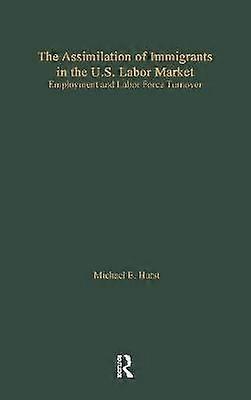 The Assimilation of Immigrants in the U.S. Labor Market