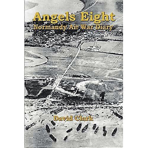 Angels Eight: Normandy Air War Diary