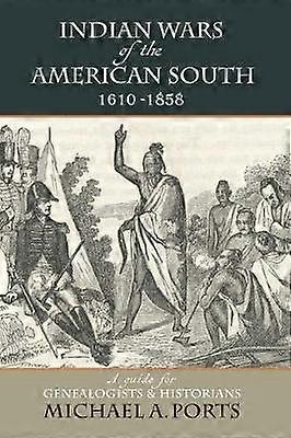 Indian Wars of the American South 16101858 A guide for Genealogists  Historians