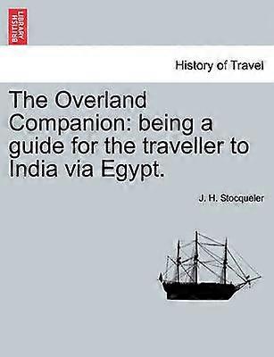 The Overland Companion being a guide for the traveller to India via Egypt