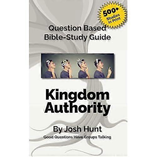 Question-Based Bibles Study Guide -- Kingdom Authority : Good Questions Have Groups Talking