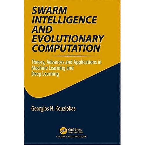 Swarm Intelligence and Evolutionary Computation : Theory, Advances and Applications in Machine Learning and Deep Learning