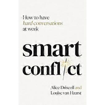 Smart Conflict How to have hard conversations at work