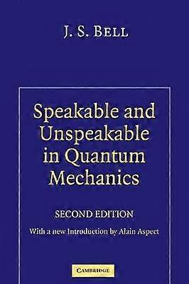 Speakable and Unspeakable in Quantum Mechanics Collected Papers on Quantum Philosophy