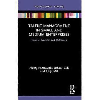 Talent Management i små och medelstora företag: Kontext, praxis och resultat (Routledge Focus on Issues in Global Talent Management)