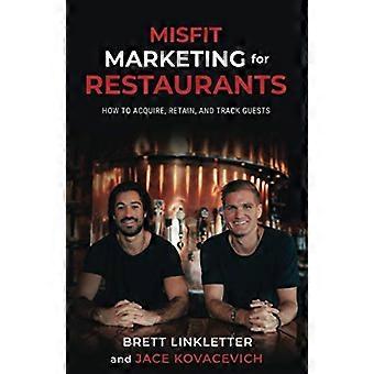 Misfit Marketing för restauranger: Hur man förvärvar, behåller och spårar gäster