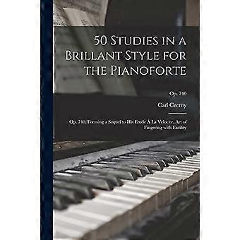 50 Estudios en un estilo brillante para el pianoforte: op. 740, formando una secuela de su Etude A La Velocite, Art of Fingering with Facility; Op. 740