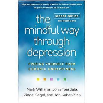 The Mindful Way through  Depression, Second Edition:  Freeing Yourself from  Chronic Unhappiness